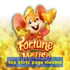 top slots paga mesmo